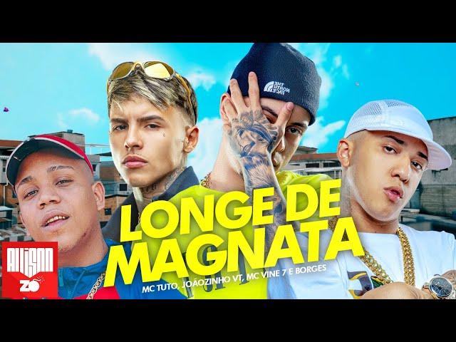 BEM LONGE DE MAGNATA - MC Tuto, MC Joãozinho VT, MC Vine 7 e Borges (Deejhay RB)