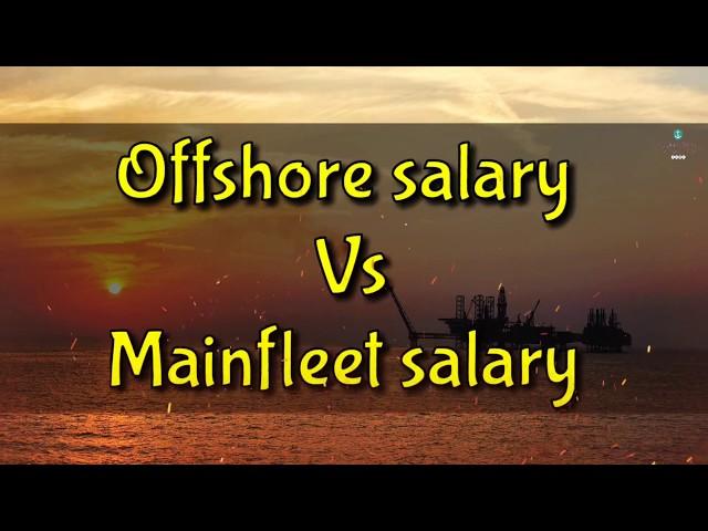 Offshore salary vs mainfleet salary - You will join offshore after see this video