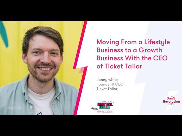 Moving From a Lifestyle Business to a Growth Business With the CEO of Ticket Tailor