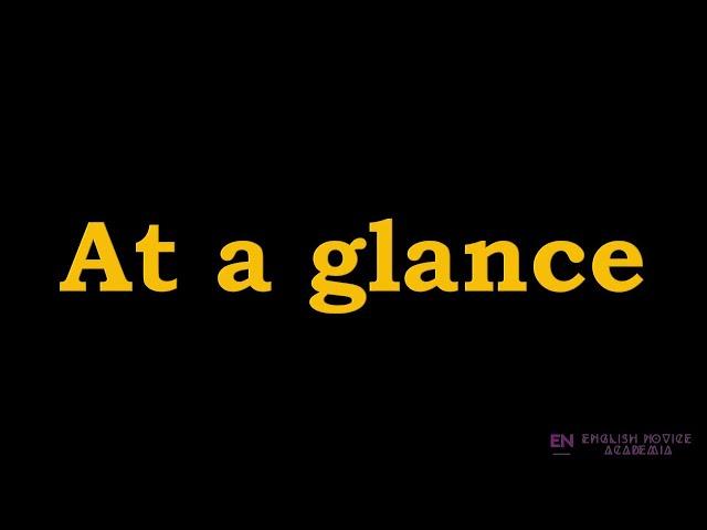 At a glance - Meaning, Pronunciation, Examples | At a glance idiom