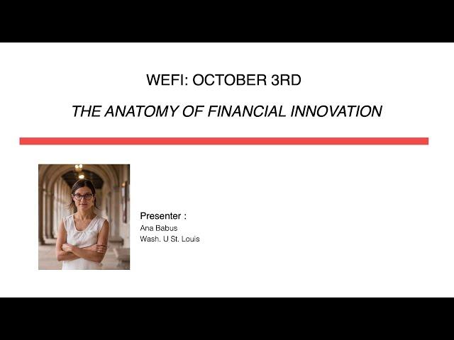 WEFI Workshop (Oct 3, 2022): The Anatomy of Financial Innovation