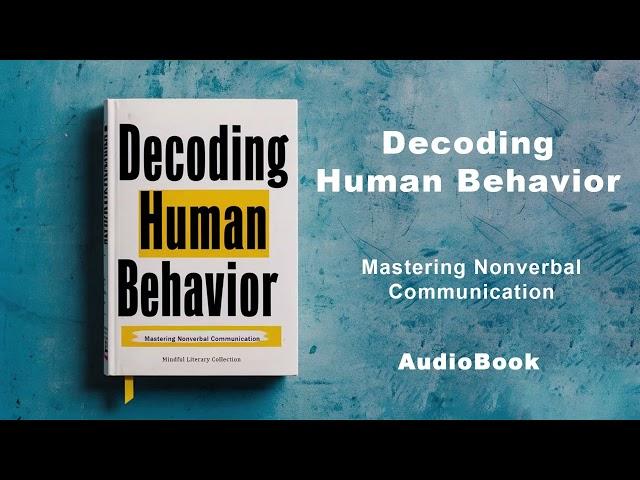 Decoding Human Behavior - Mastering Nonverbal Communication | AudioBook