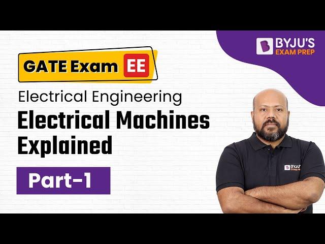 Electrical Machines Explained (Part 1) | GATE Electrical (EE) 2023 Exam | Ashutosh Sir | BYJU'S GATE