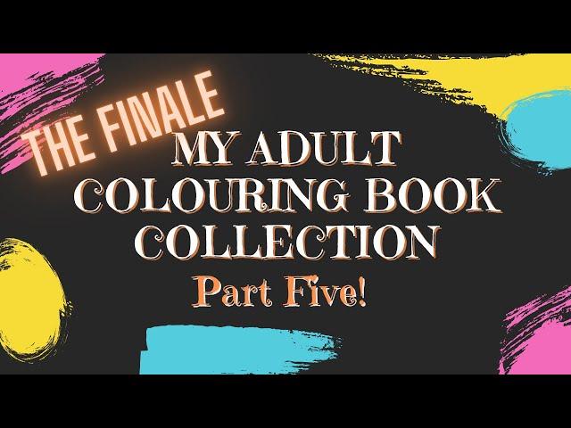 My ADULT COLOURING BOOK COLLECTION part 5 - THE FINALE!