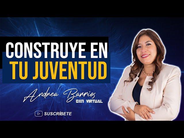 Construye en tu juventud | Andrea Barrios