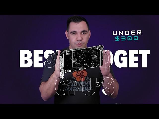 Best Budget GPU's 2025 Under $300