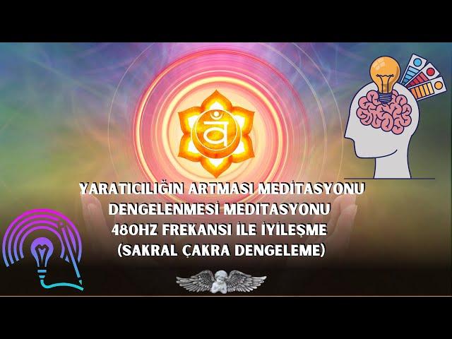 Yaratıcılığın Artması Meditasyonu - 480 Hz Mucize İyileşme (Çakra Dengeleme)