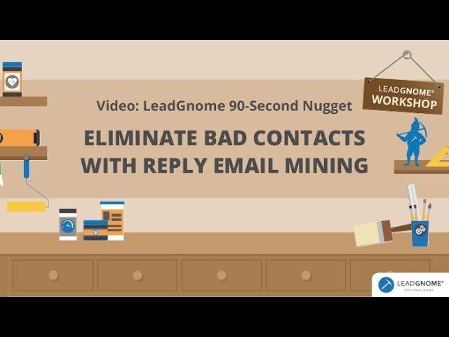 E2: Eliminate Bad Contacts With Reply Email Mining | LeadGnome 90 Second Nugget