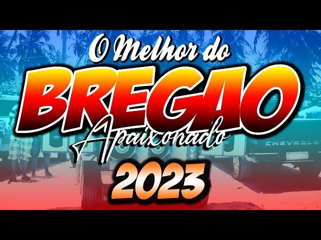 BREGÃO APAIXONADO - 2023 - SÓ AS MELHORES DO BREGÃOOOOOO!