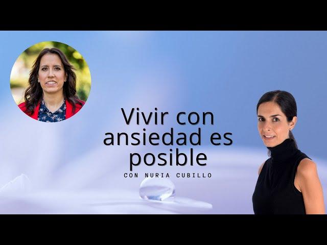 Vivir con ansiedad es posible - Hablamos con Nuria Cubillo