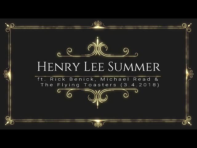 Henry Lee Summer - LIVE 3.4.2018 (ft. Rick Benick, Michael Read & The Flying Toasters)