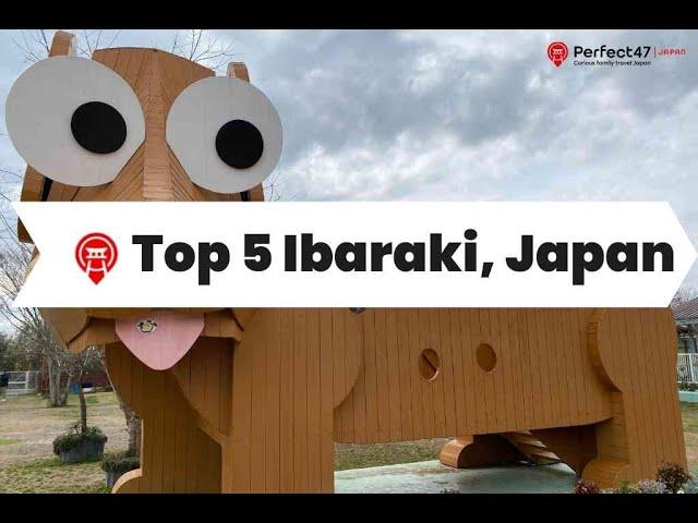 Short trip from Tokyo - Ibaraki. The 5 best things things to do with kids in Ibaraki Prefecture.