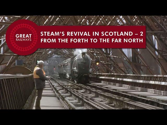 Steam’s Revival In Scotland - 2, FROM THE FORTH TO THE FAR NORTH - English • Great Railways