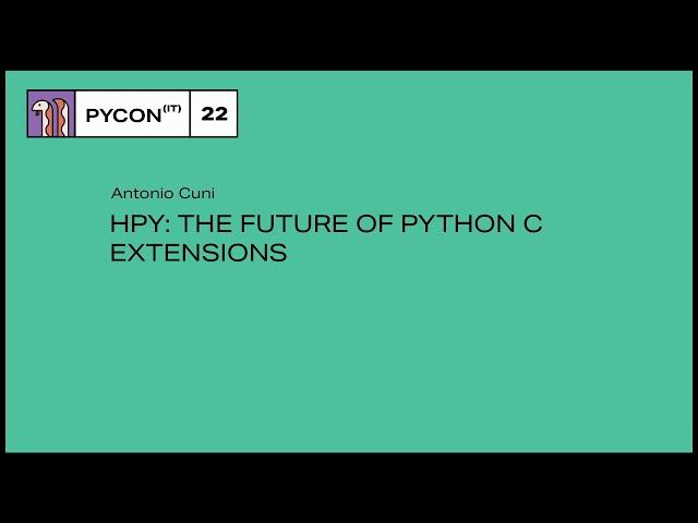 HPy: the future of Python C extensions - Antonio Cuni