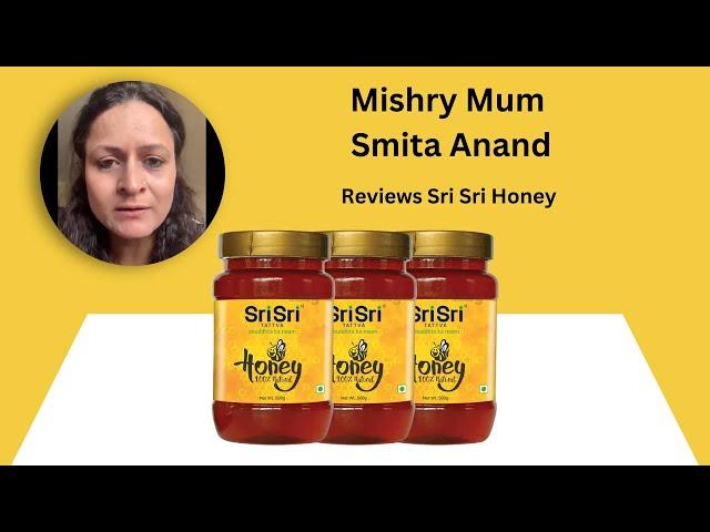 Mishry Mum Smita Anand Reviews Sri Sri Honey | Mishry Reviews