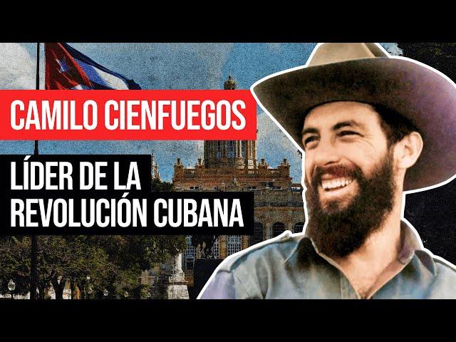 Camilo Cienfuegos: Líder de la Revolución Cubana