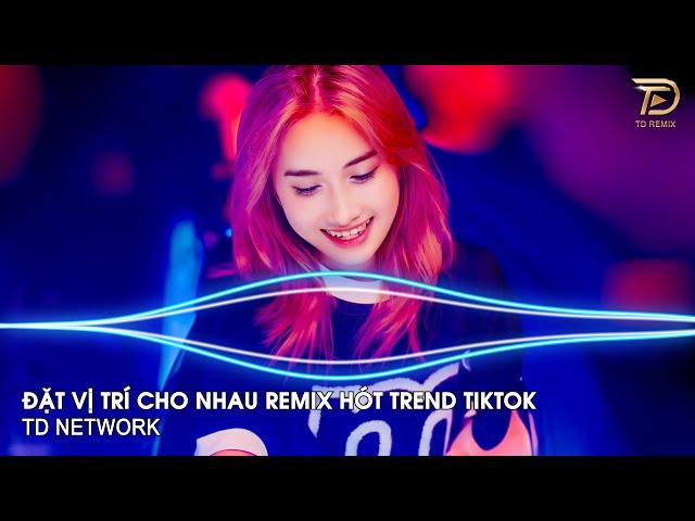 Đặt Vị Trí Cho Nhau Remix ~ Tự Đặt Vị Trí Của Nhau  Để Nhìn Thấu Nhau Nhiều Hơn Remix Hot TikTok