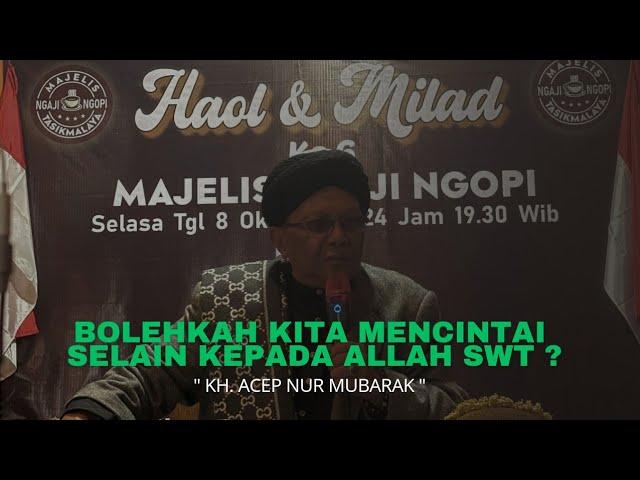 SPESIAL MILAD NGAJI NGOPI " BOLEHKAH KITA CINTA SELAIN KEPADA ALLAH " | kh. acep nur mubarak