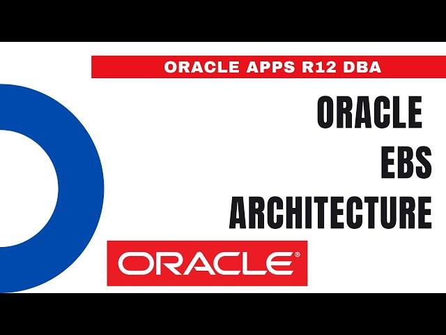 Oracle EBS Architecture - Oracle Apps DBA - E-Business Suite R12