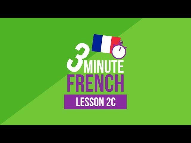 3 Minute French - Lesson 2c