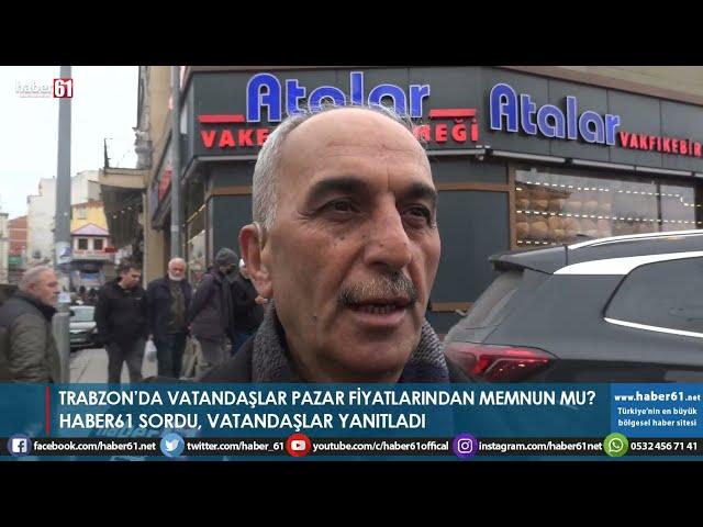 Trabzon'da vatandaşlar pazar fiyatlarından memnun mu? Haber61 sordu!