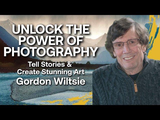 How to Unlock the Power of Pictures: Tell Stories & Create Stunning Art with Gordon Wiltsie