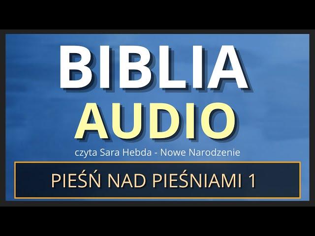 Pieśń nad Pieśniami 1 [Biblia Audio]