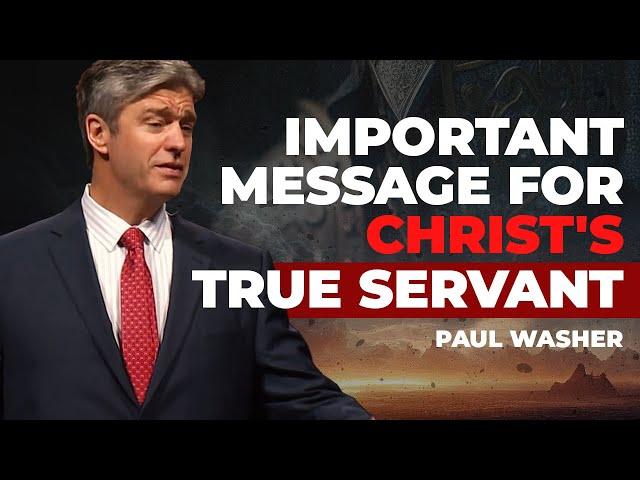 Important Message For Christ's True Servant | Paul Washer