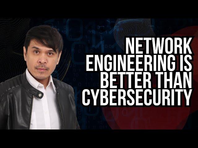 Network Engineering is better than Cybersecurity