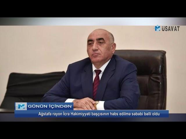 Ağstafa rayon İcra Hakimiyyəti başçısının həbs edilmə səbəbi bəlli oldu