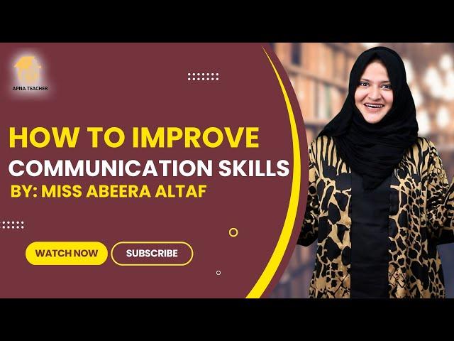 How to improve communication skills by Miss Abeera Altaf