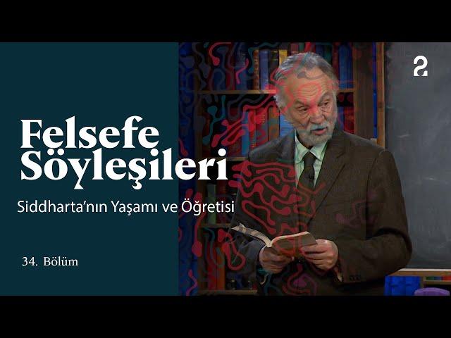 Teoman Duralı ile Felsefe Söyleşileri | Siddharta’nın Yaşamı ve Öğretisi | 34. Bölüm @trt2