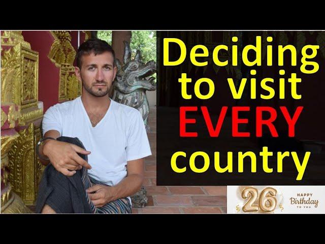 Deciding To Visit EVERY Country (26 years old)