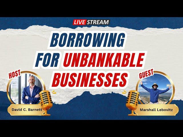 LIVE Marshall Lebovitz- borrowing for unbankable businesses