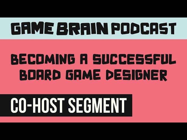 Becoming a Successful Board Game Designer | GAME BRAIN PODCAST