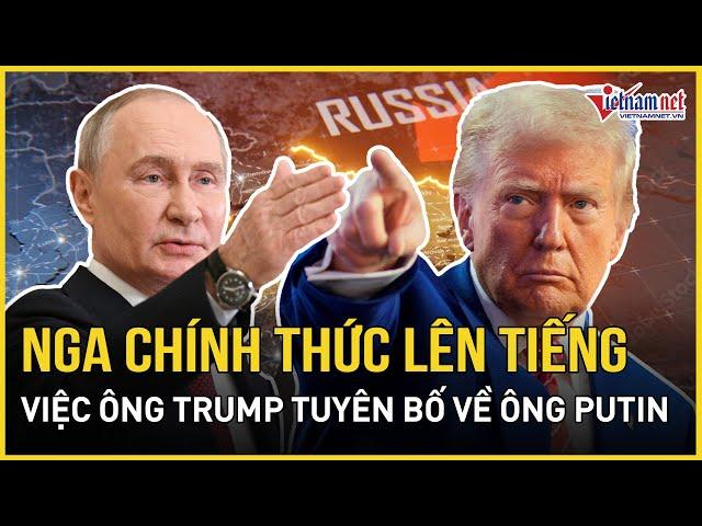Nga chính thức lên tiếng về việc ông Trump "quá tải cảm xúc" khi tuyên bố về Tổng thống Putin