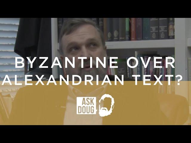 Ask Doug: byzantine over alexandrian text?