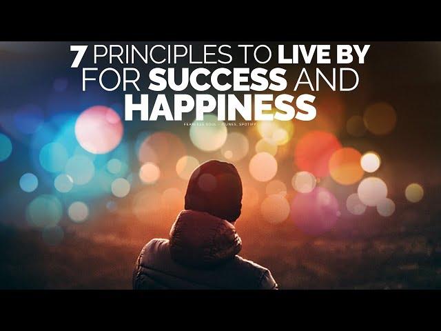 7 Principles To Live By For A Successful, Happy Life - Motivational Video