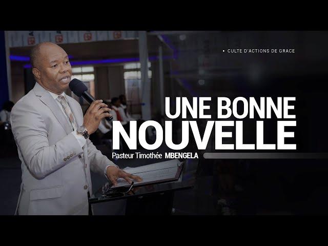 UNE BONNE NOUVELLE | Pasteur Timothée MBENGELA