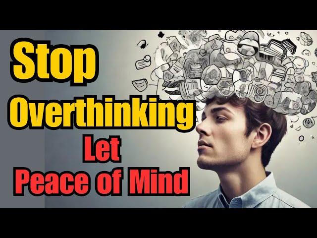 Stop Overthinking and Start Living  | Peaceful Mind | Mindset | Self Improvement | Mental Health