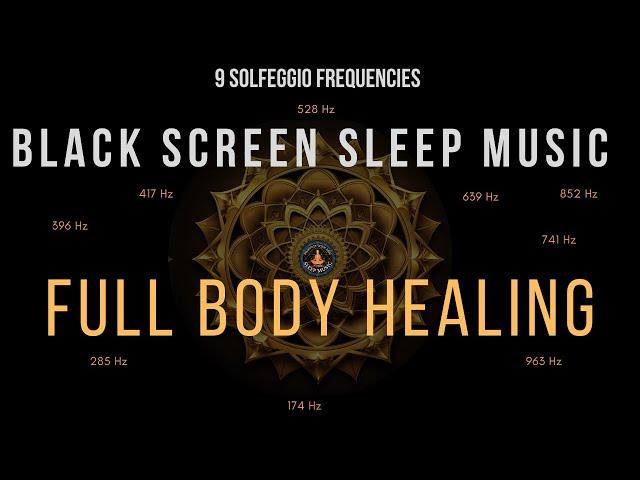 Full Body Healing with All 9 Solfeggio Frequencies  BLACK SCREEN SLEEP MUSIC