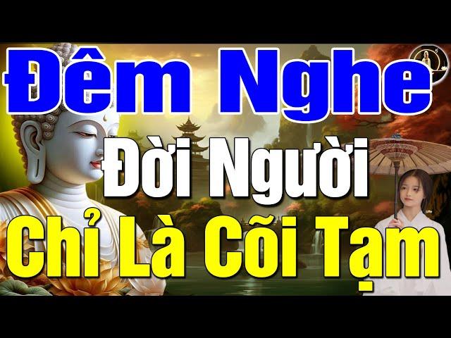 Đêm Trằn Trọc Nghe Phật Dạy ĐỜI LÀ VÔ THƯỜNG - Nghe 1 Lần Để Giác Ngộ Bớt Khổ Trong Cuộc Sống #Hay