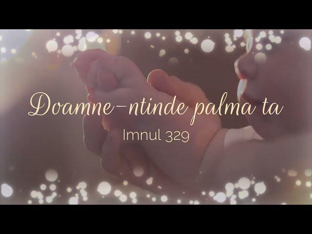 Doamne-ntinde palma ta - versuri | Imnul 329 | Imnuri creștine