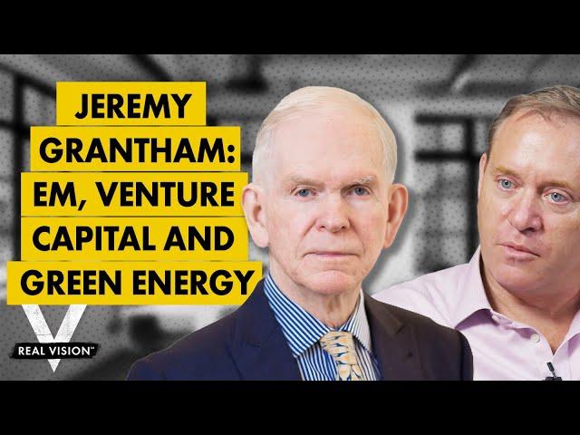 Jeremy Grantham's Big Calls: EM, Venture Capital, & the Green Revolution (w/ Mike Green)