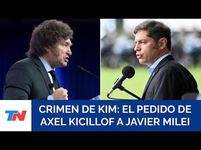 CRIMEN DE KIM I Kicillof pidió reunirse con Milei: “Estamos dispuestos a discutir cualquier ley”