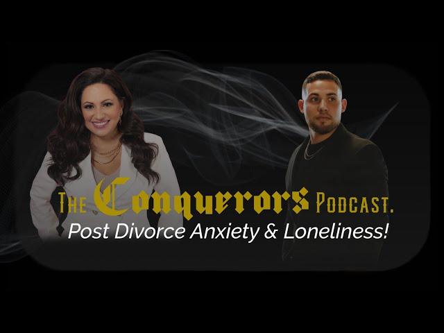 Anxiety and loneliness after a divorce - The Conquerors Podcast.