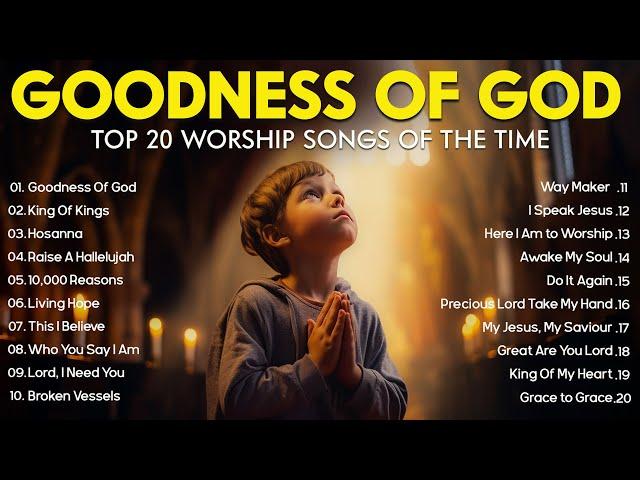 GOODNESS OF GOD ~ Christian Music Worship Songs With Lyrics Hillsong Playlist ~ Peaceful Morning