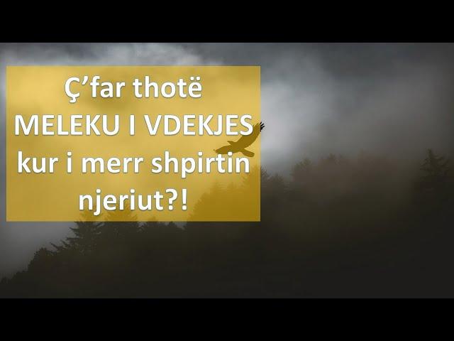 Ç'farë thot meleku i vdekjes kur i merr shpirtin njeriut?