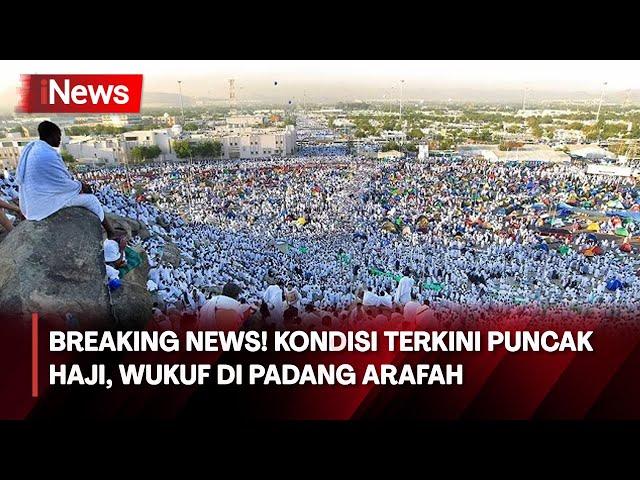 BREAKING NEWS!  Kondisi Terkini Puncak Haji, Wukuf di Padang Arafah