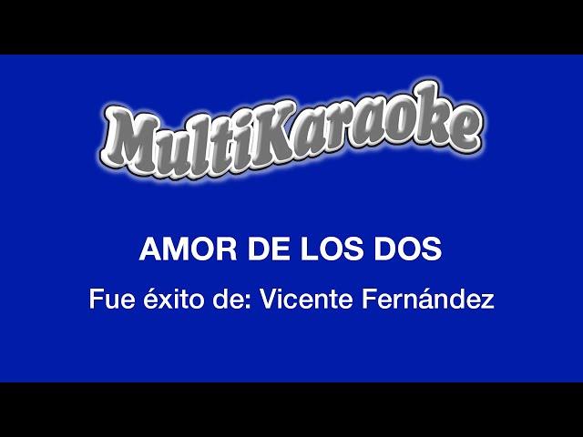 Amor De Los Dos - Multikaraoke - Fue Éxito De Vicente Fernández